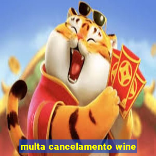 multa cancelamento wine